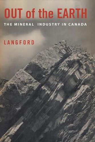 Cover image for Out of the Earth: The Mineral Industry in Canada