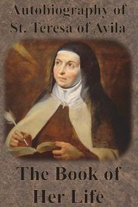 Cover image for Autobiography of St. Teresa of Avila - The Book of Her Life