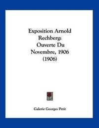 Cover image for Exposition Arnold Rechberg: Ouverte Du Novembre, 1906 (1906)