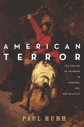 Cover image for American Terror: The Feeling of Thinking in Edwards, Poe, and Melville