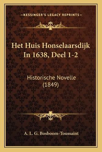 Het Huis Honselaarsdijk in 1638, Deel 1-2: Historische Novelle (1849)