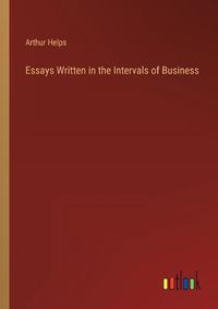 Cover image for Essays Written in the Intervals of Business