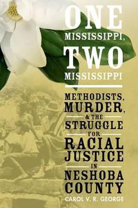 Cover image for One Mississippi, Two Mississippi: Methodists, Murder, and the Struggle for Racial Justice in Neshoba County