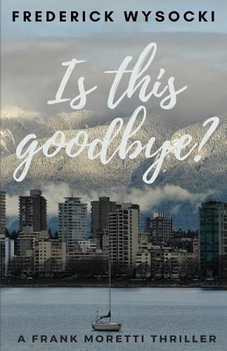 Cover image for Is This Goodbye?: A Frank Moretti Thriller