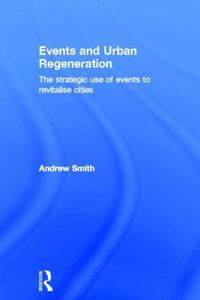 Cover image for Events and Urban Regeneration: The Strategic Use of Events to Revitalise Cities
