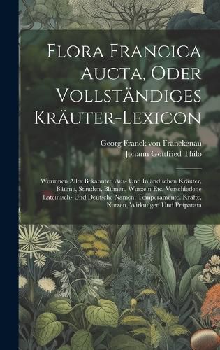 Flora Francica Aucta, Oder Vollstaendiges Kraeuter-lexicon