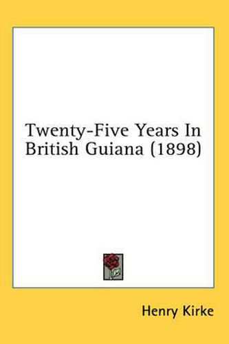 Cover image for Twenty-Five Years in British Guiana (1898)