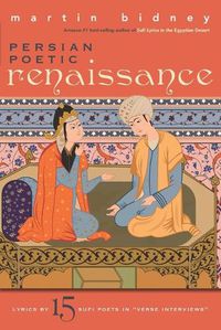 Cover image for Persian Poetic Renaissance: Lyrics by Fifteen Sufi Poets in Verse Interviews