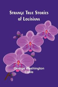 Cover image for Strange True Stories of Louisiana