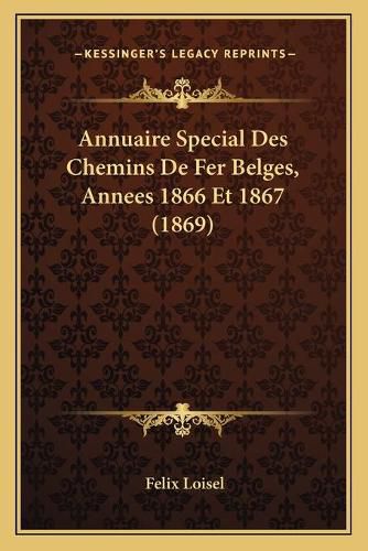 Cover image for Annuaire Special Des Chemins de Fer Belges, Annees 1866 Et 1867 (1869)