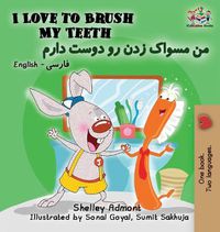 Cover image for I Love to Brush My Teeth: English Farsi Persian