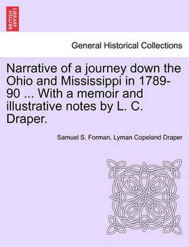 Cover image for Narrative of a Journey Down the Ohio and Mississippi in 1789-90 ... with a Memoir and Illustrative Notes by L. C. Draper.