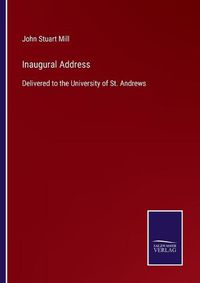 Cover image for Inaugural Address: Delivered to the University of St. Andrews