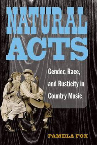 Cover image for Natural Acts: Gender, Race, and Rusticity in Country Music