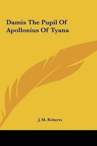 Cover image for Damis the Pupil of Apollonius of Tyana