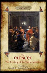 Cover image for The Didache: The Teaching of the Twelve Apostles; translated by Roswell D. Hitchcock & Francis Brown with introduction, notes, & Greek version (Aziloth Books).