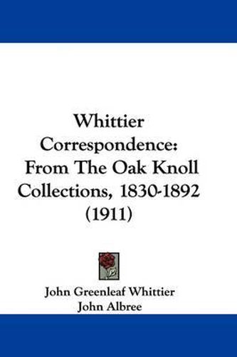 Cover image for Whittier Correspondence: From the Oak Knoll Collections, 1830-1892 (1911)
