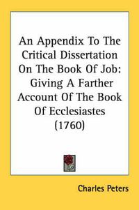 Cover image for An Appendix to the Critical Dissertation on the Book of Job: Giving a Farther Account of the Book of Ecclesiastes (1760)