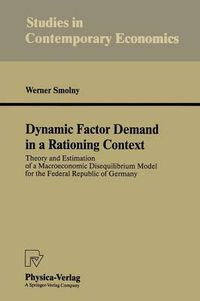 Cover image for Dynamic Factor Demand in a Rationing Context: Theory and Estimation of a Macroeconomic Disequilibrium Model for the Federal Republic of Germany