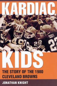 Cover image for Kardiac Kids: The Story of the 1980 Cleveland Browns