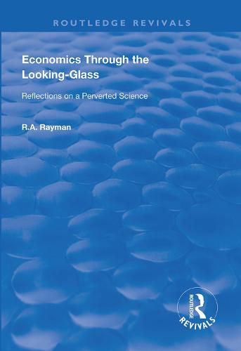 Cover image for Economics Through the Looking-Glass: Reflections on a Perverted Science