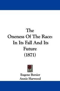 Cover image for The Oneness Of The Race: In Its Fall And Its Future (1871)