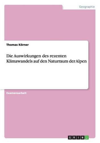 Cover image for Die Auswirkungen des rezenten Klimawandels auf den Naturraum der Alpen