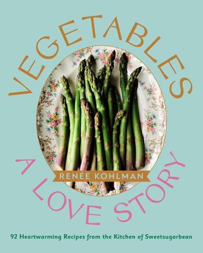 Cover image for Vegetables: A Love Story: 92 Heartwarming Recipes from the Kitchen of Sweetsugarbean