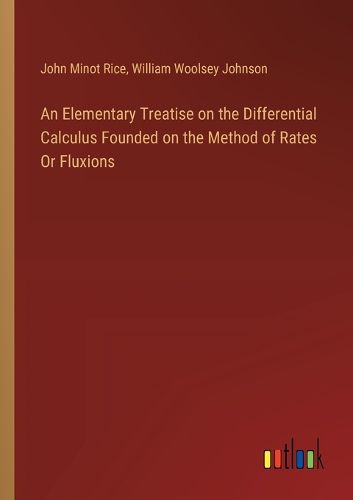 Cover image for An Elementary Treatise on the Differential Calculus Founded on the Method of Rates Or Fluxions