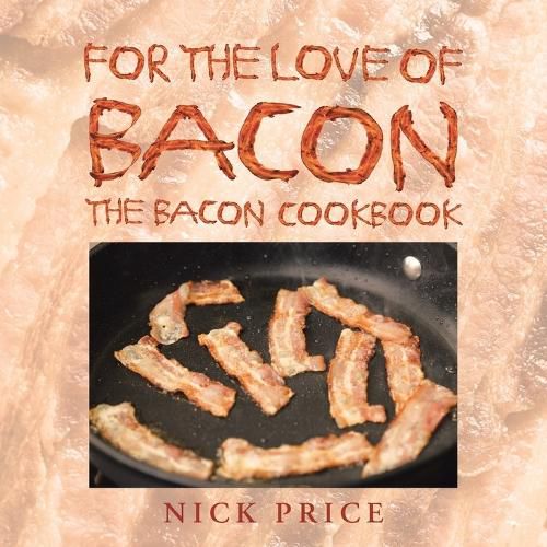 Cover image for For the Love of Bacon: The Bacon Cookbook