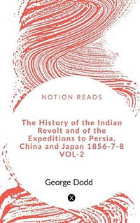 Cover image for The History of the Indian Revolt and of the Expeditions to Persia, China and Japan 1856-7-8 VOL-2