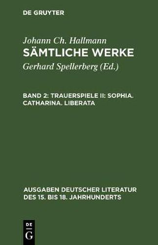 Samtliche Werke, Band 2, Trauerspiele II: Sophia. Catharina. Liberata