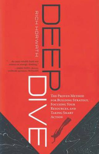 Cover image for Deep Dive: The Proven Method for Building Strategy, Focusing Your Resources & Taking Smart Action