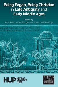 Cover image for Being Pagan, Being Christian in Late Antiquity and Early Middle Ages