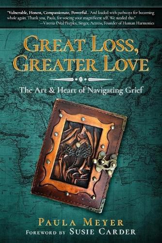 Cover image for Great Loss, Greater Love: The Art & Heart of Navigating Grief