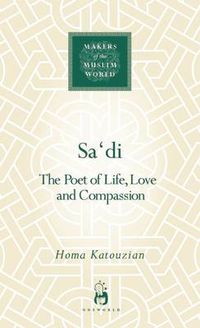 Cover image for Sa'di: The Poet of Life, Love and Compassion