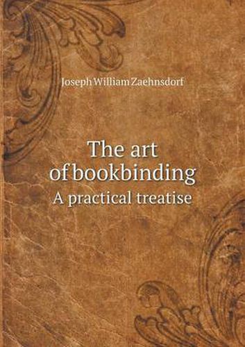 Cover image for The art of bookbinding A practical treatise