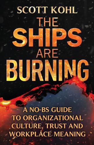 Cover image for The Ships Are Burning: A No-BS Guide to Organizational Culture, Trust and Workplace Meaning