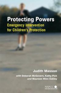 Cover image for Protecting Powers: Emergency Intervention for Children's Protection