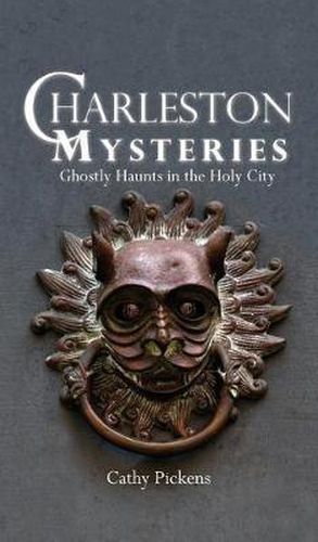 Cover image for Charleston Mysteries: Ghostly Haunts in the Holy City