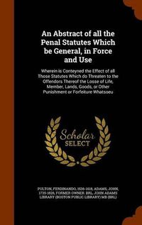 Cover image for An Abstract of all the Penal Statutes Which be General, in Force and Use