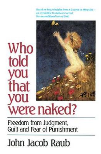 Cover image for Who Told You That You Were Naked?: Freedom from Judgment, Guilt and Fear of Punishment