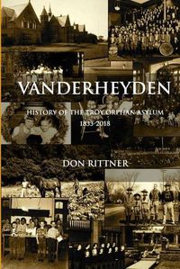 Cover image for Vanderheyden History of the Troy Orphan Asylum 1833-2018