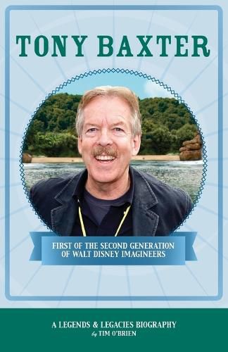 Cover image for Tony Baxter: First of the Second Generation of Walt Disney Imagineers