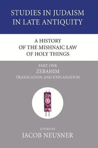 Cover image for A History of the Mishnaic Law of Holy Things, Part 1: Zebahim: Translation and Explanation