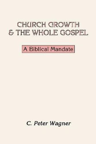 Church Growth and the Whole Gospel: A Biblical Mandate