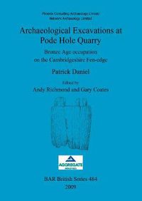 Cover image for Archaeological Excavations at Pode Hole Quarry: Bronze Age occupation on the Cambridgeshire Fen-edge