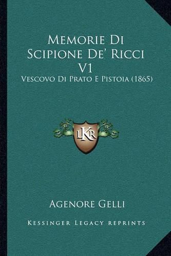 Cover image for Memorie Di Scipione de' Ricci V1: Vescovo Di Prato E Pistoia (1865)