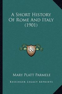 Cover image for A Short History of Rome and Italy (1901)