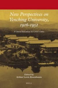 Cover image for New Perspectives on Yenching University, 1916-1952: A Liberal Education for a New China